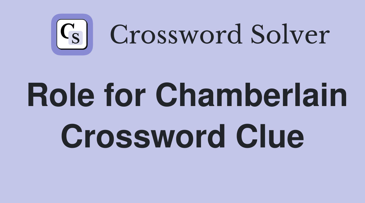 Role for Chamberlain Crossword Clue