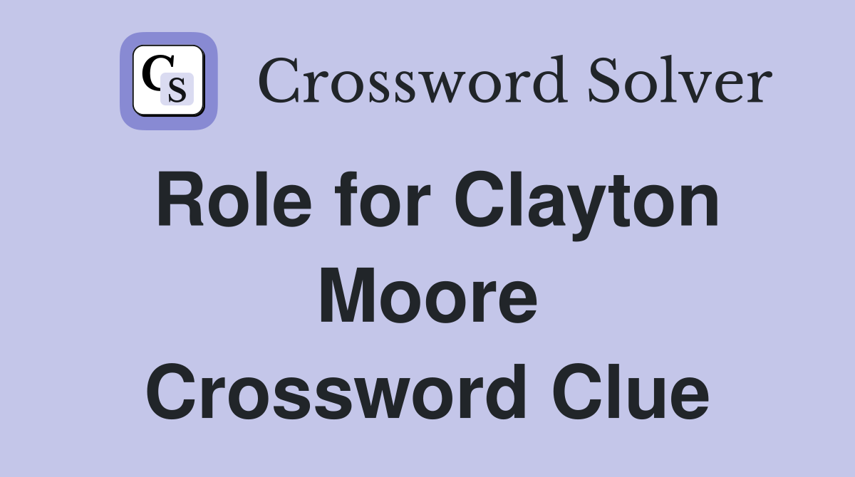 Role for Clayton Moore Crossword Clue