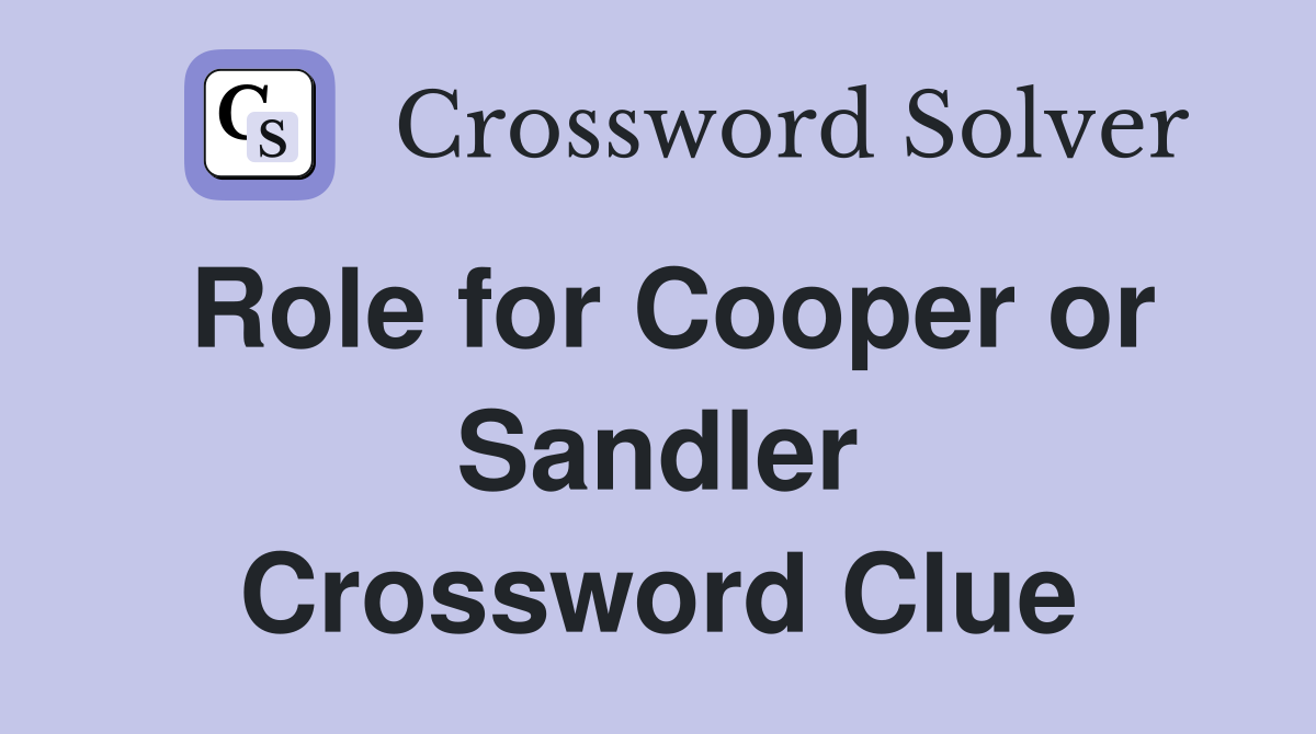 Role for Cooper or Sandler Crossword Clue