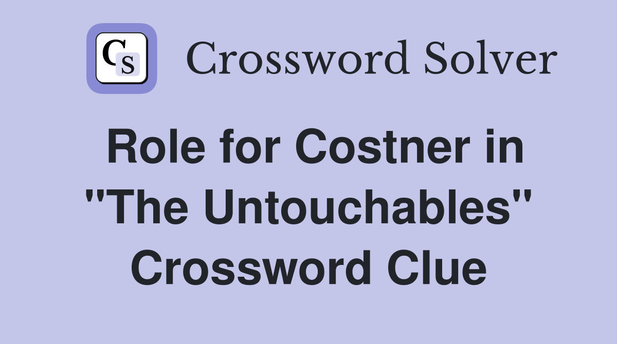 Role for Costner in "The Untouchables" Crossword Clue