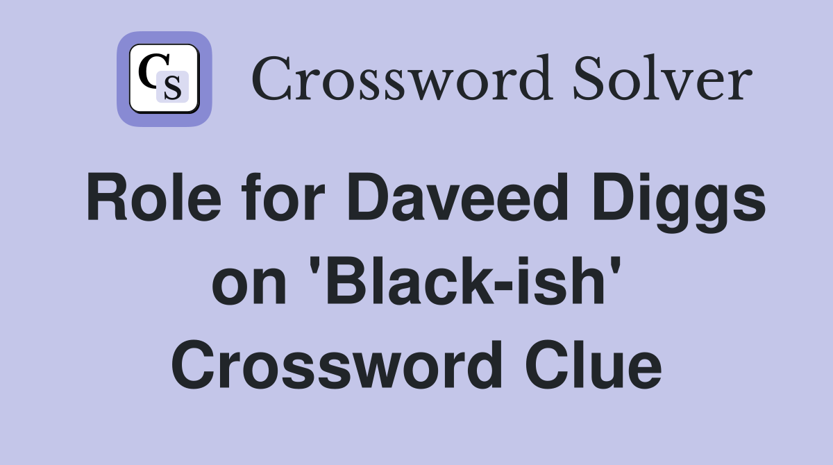Role for Daveed Diggs on 'Black-ish' Crossword Clue