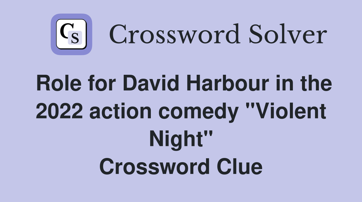 Role for David Harbour in the 2022 action comedy "Violent Night" Crossword Clue