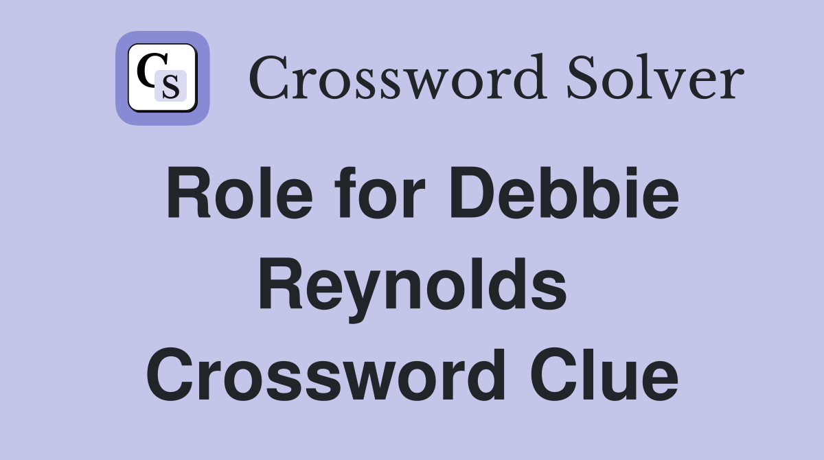Role for Debbie Reynolds Crossword Clue