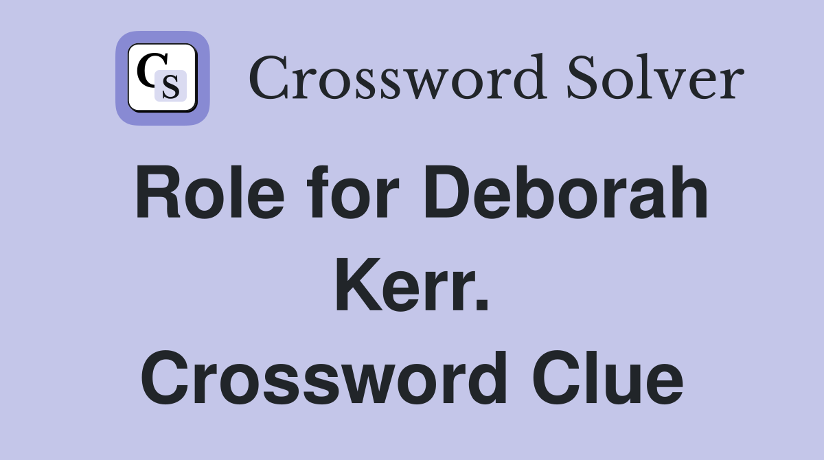 Role for Deborah Kerr. Crossword Clue