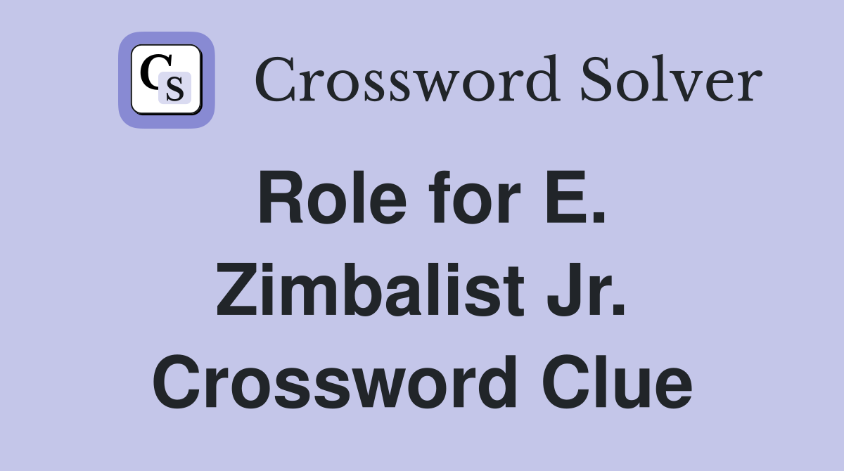 Role for E. Zimbalist Jr. Crossword Clue