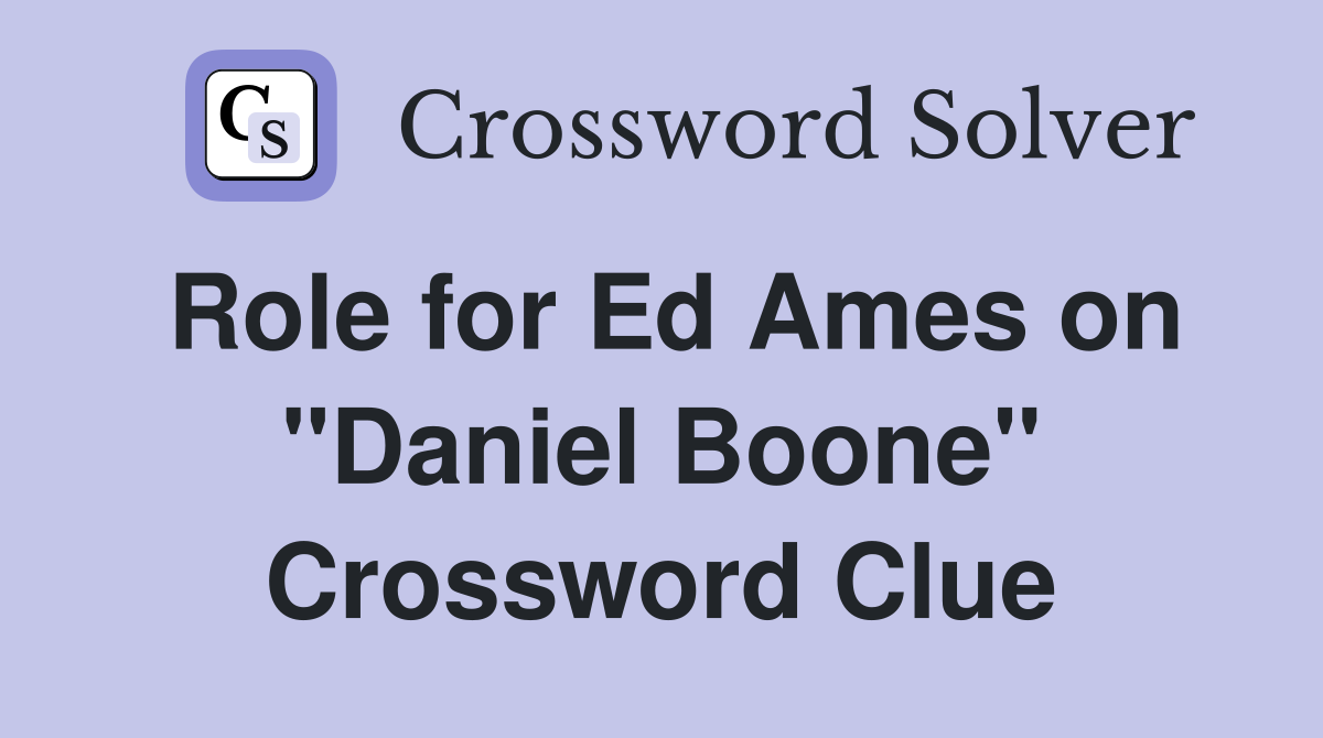 Role for Ed Ames on "Daniel Boone" Crossword Clue