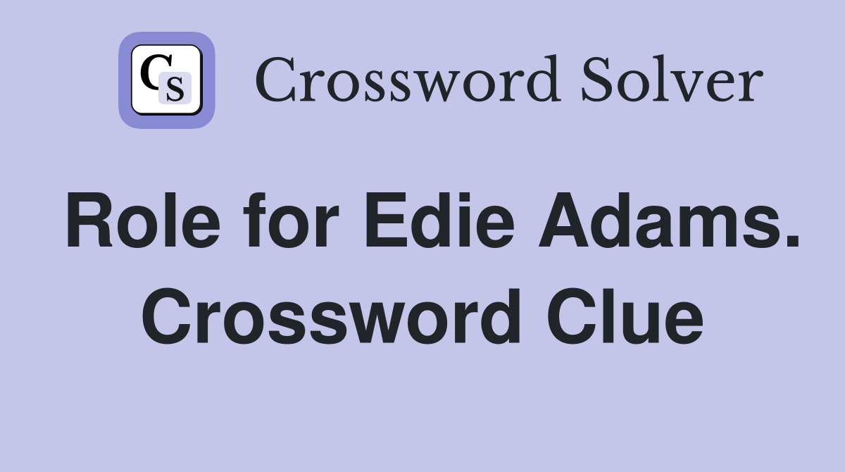 Role for Edie Adams. Crossword Clue