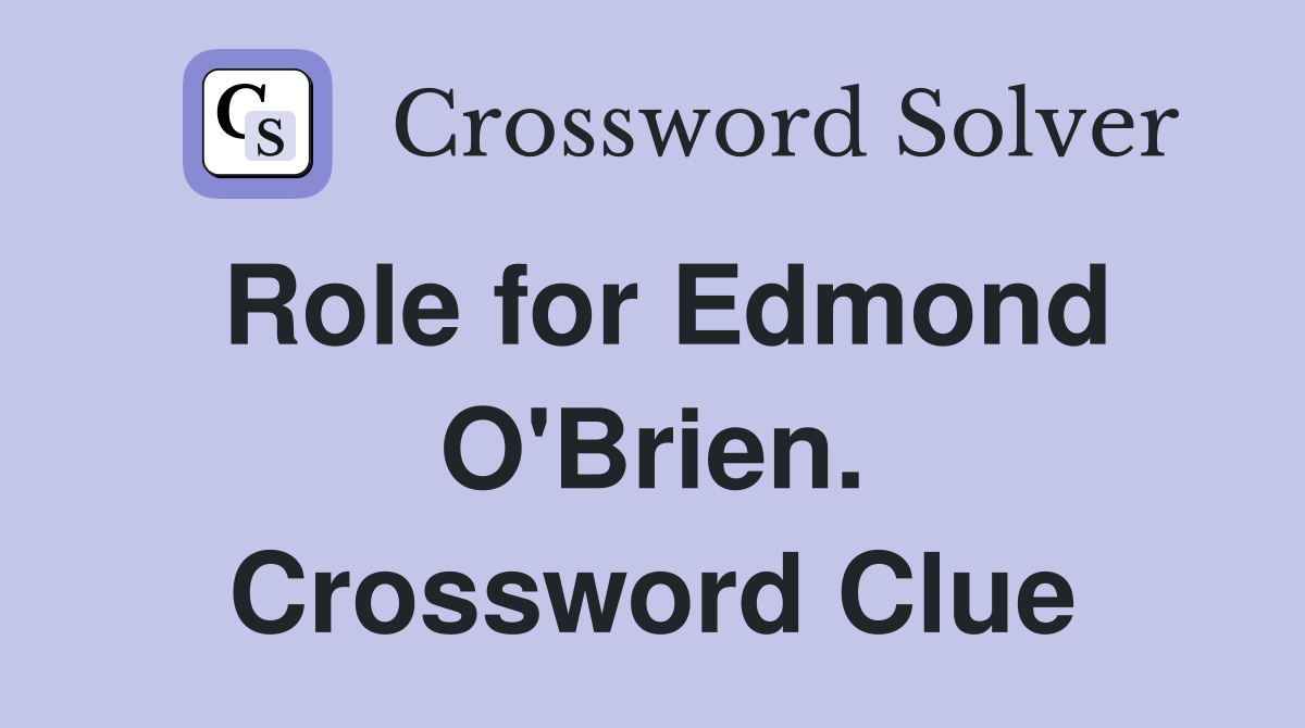 Role for Edmond O'Brien. Crossword Clue
