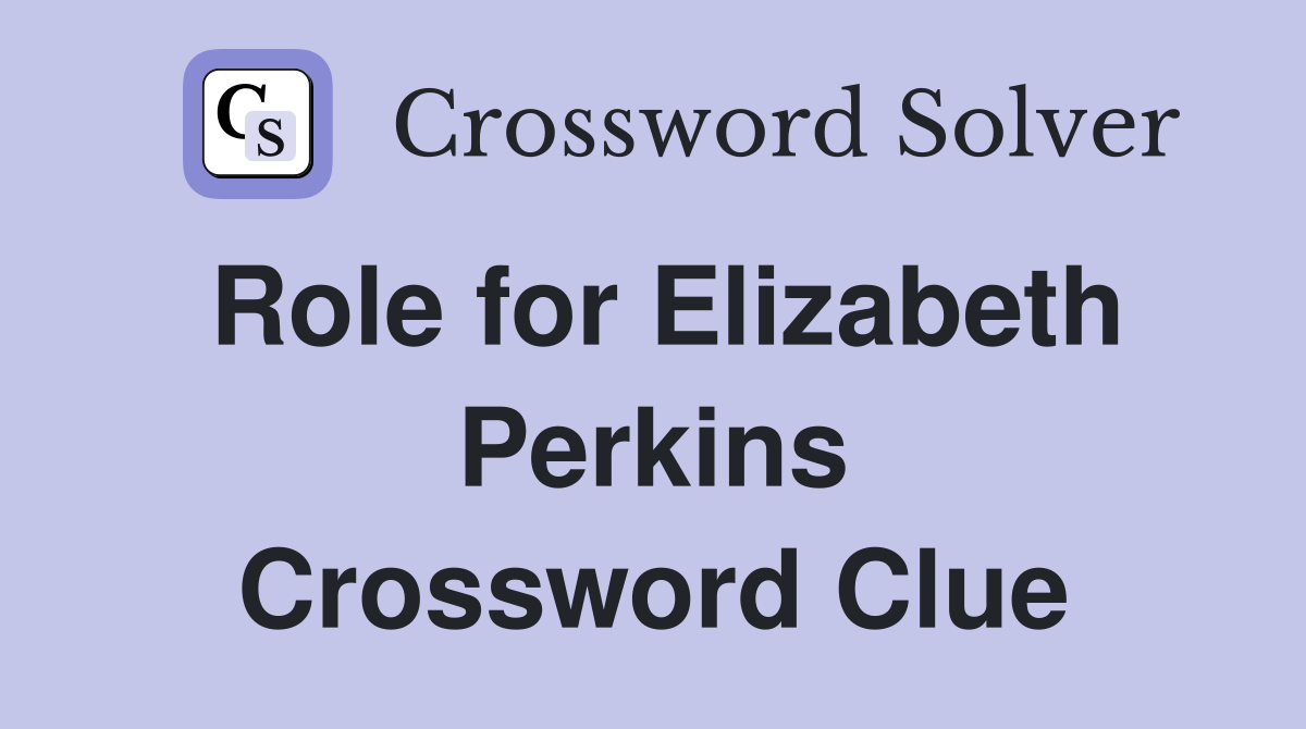 Role for Elizabeth Perkins Crossword Clue