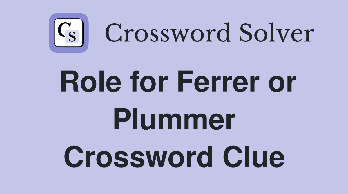 Role for Ferrer or Plummer Crossword Clue