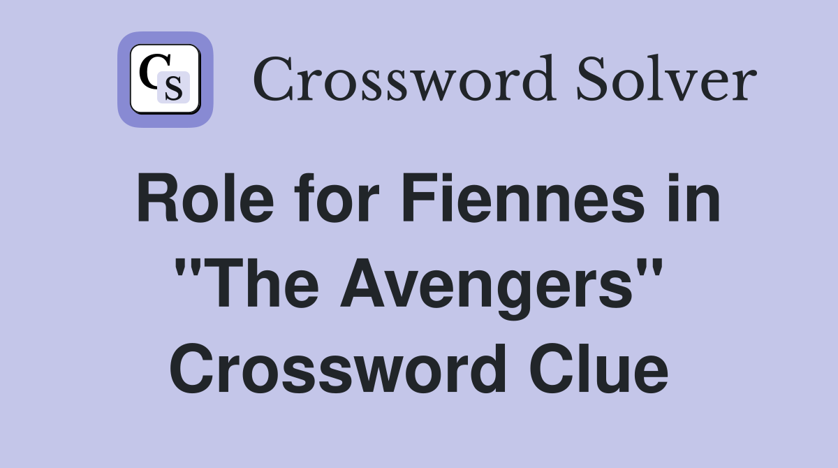 Role for Fiennes in "The Avengers" Crossword Clue