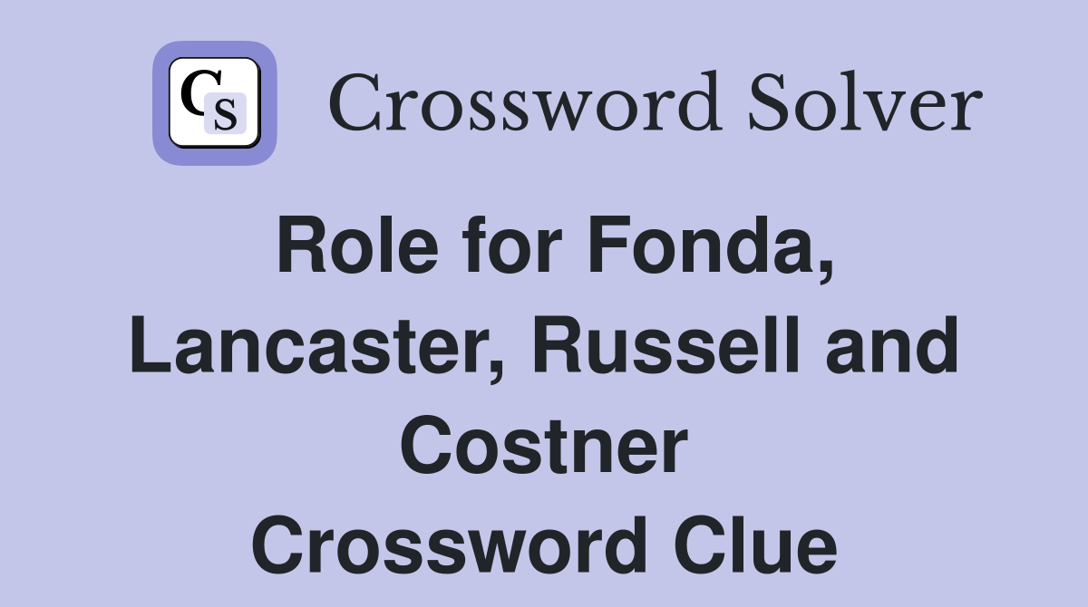 Role for Fonda, Lancaster, Russell and Costner Crossword Clue