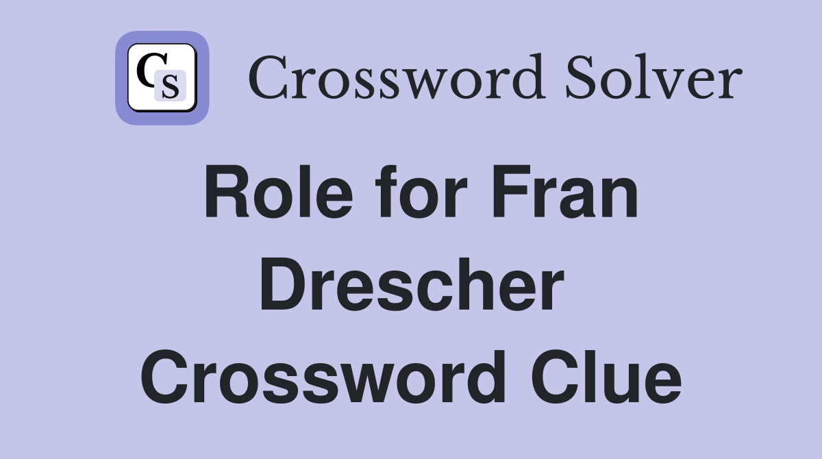 Role for Fran Drescher Crossword Clue