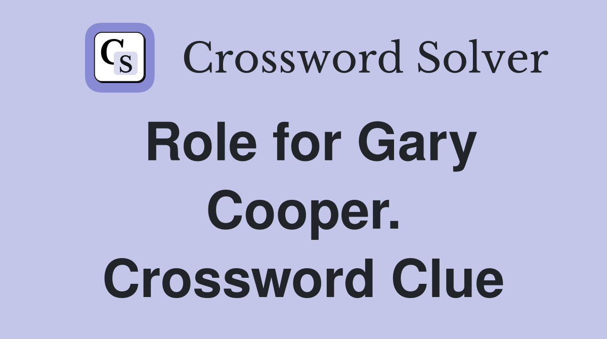 Role for Gary Cooper. Crossword Clue