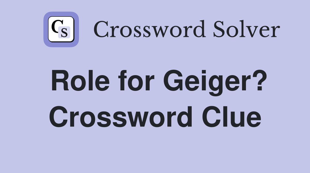 Role for Geiger? Crossword Clue