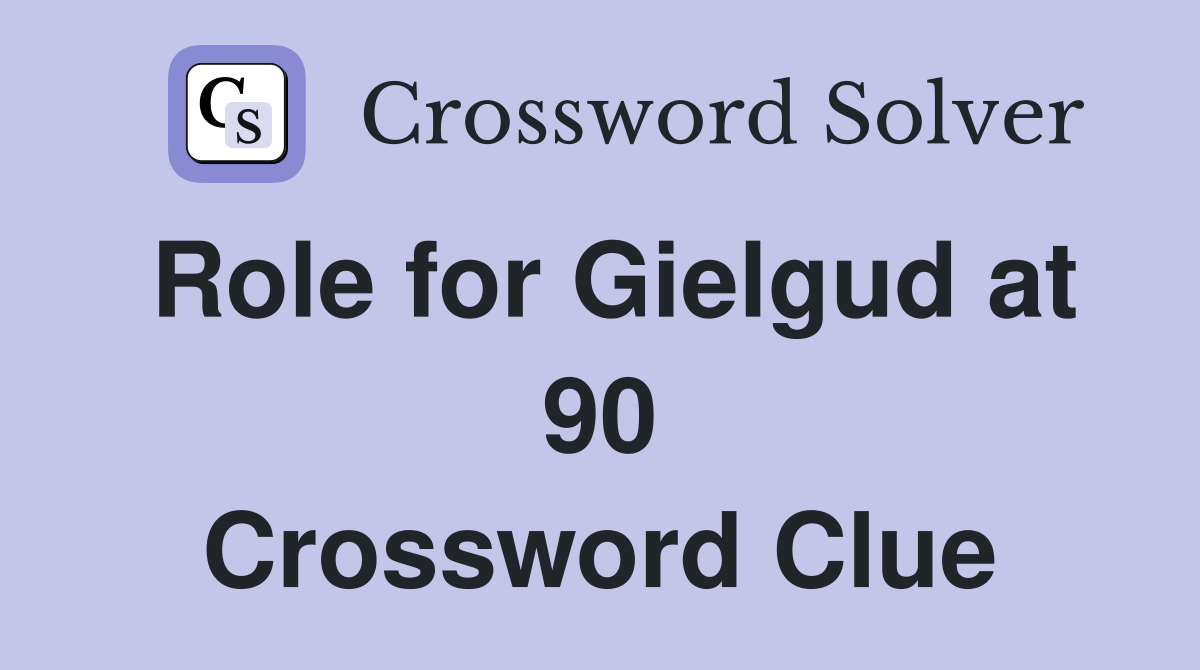 Role for Gielgud at 90 Crossword Clue