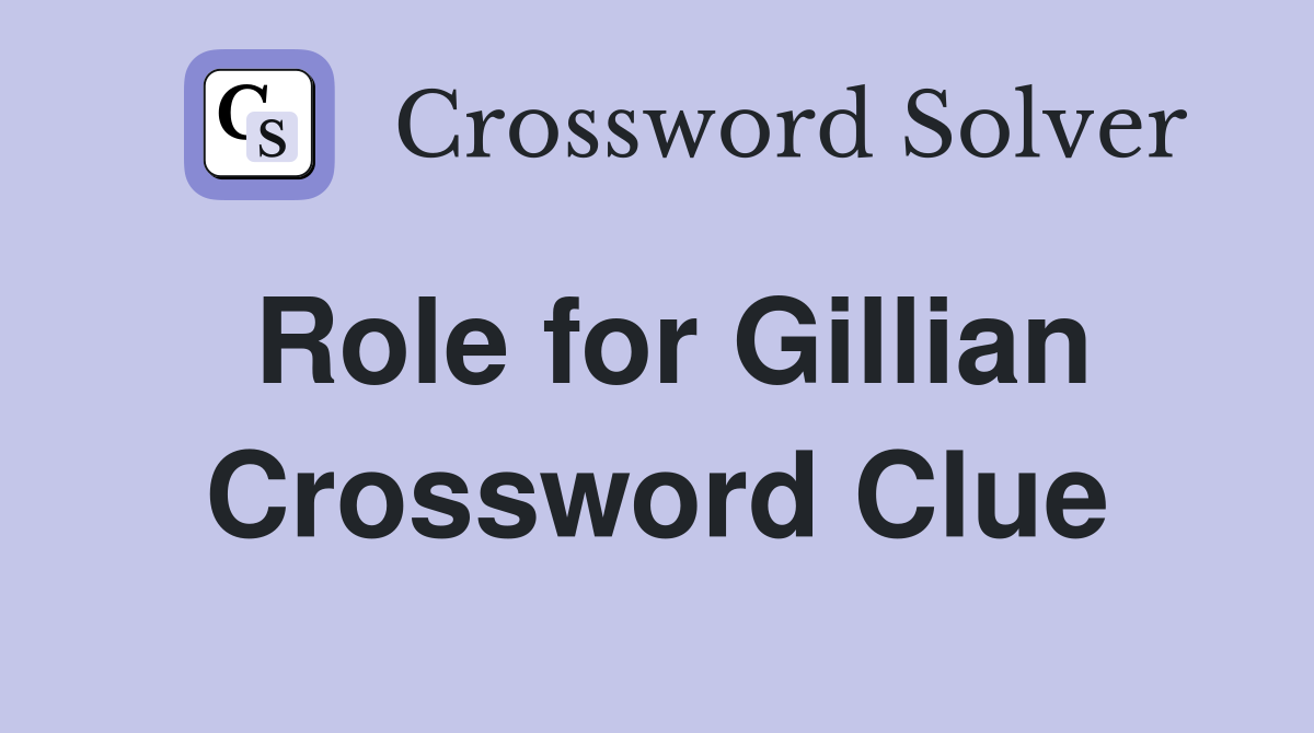 Role for Gillian Crossword Clue