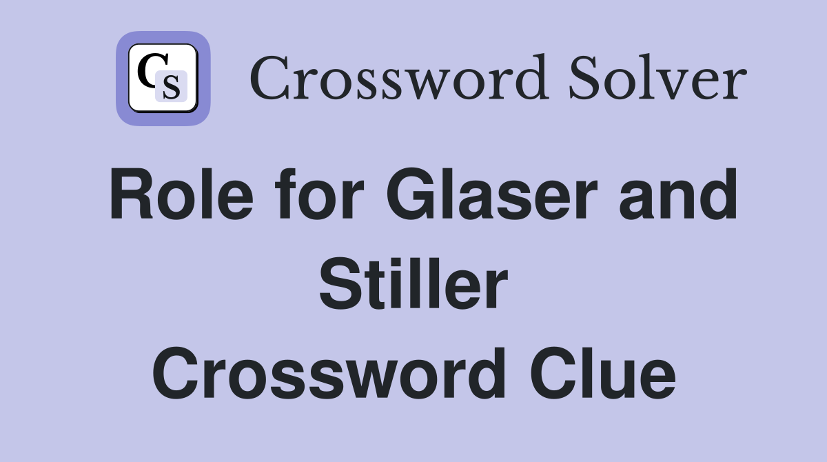 Role for Glaser and Stiller Crossword Clue