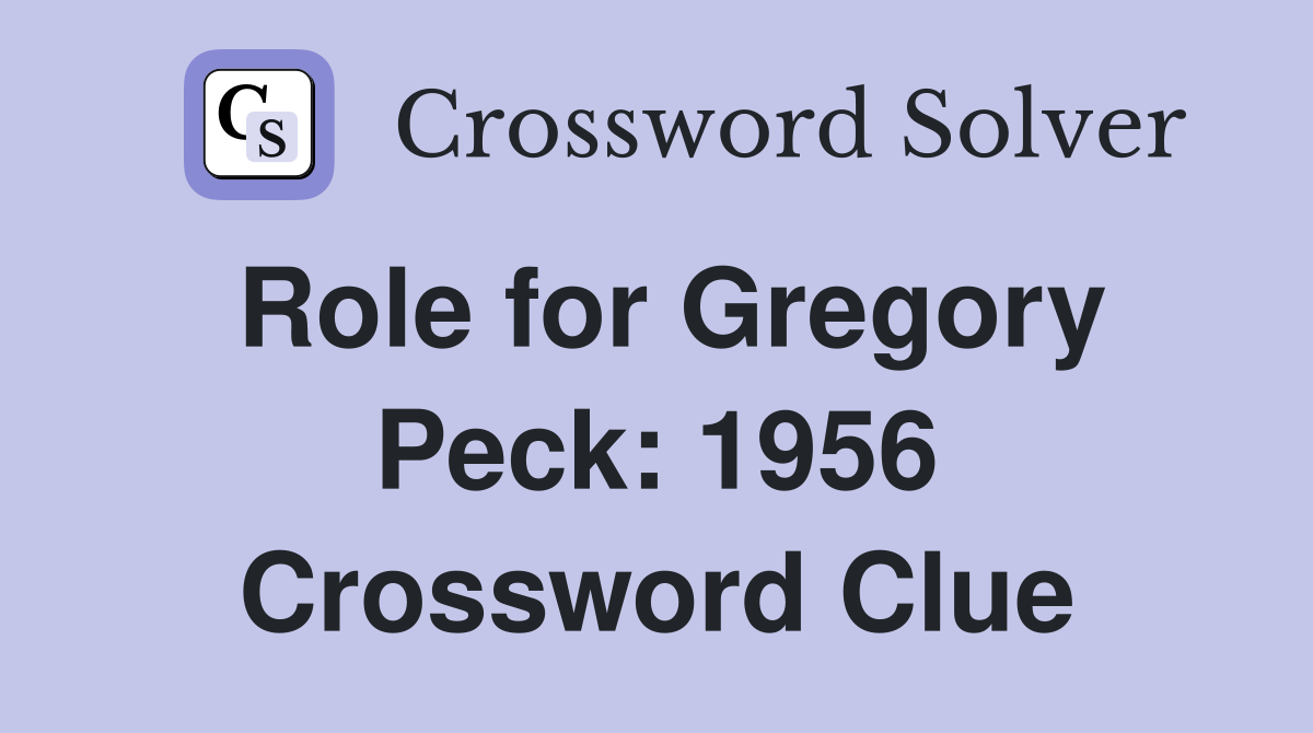 Role for Gregory Peck: 1956 Crossword Clue