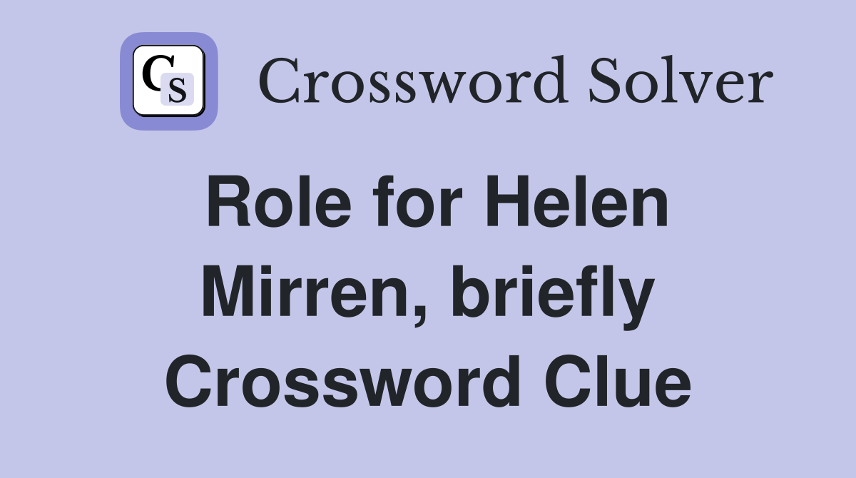 Role for Helen Mirren, briefly Crossword Clue