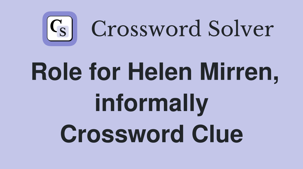 Role for Helen Mirren, informally Crossword Clue