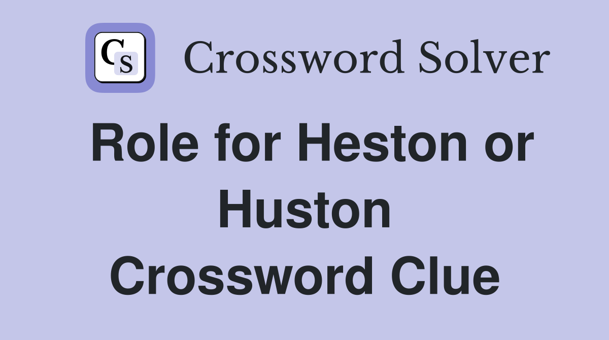 Role for Heston or Huston Crossword Clue