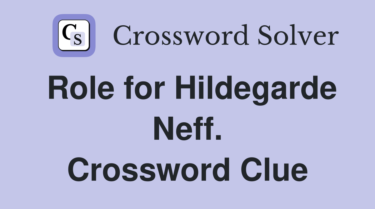 Role for Hildegarde Neff. Crossword Clue