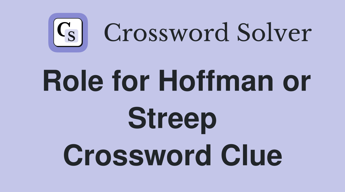 Role for Hoffman or Streep Crossword Clue