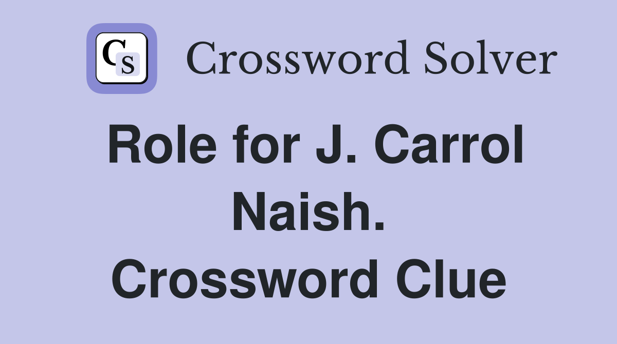 Role for J. Carrol Naish. Crossword Clue
