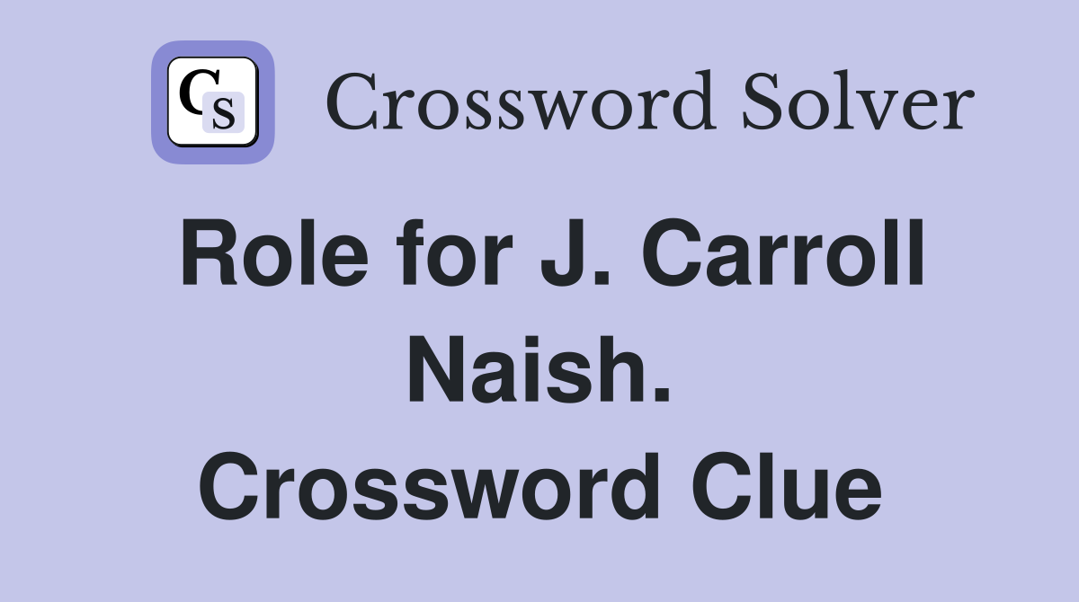 Role for J. Carroll Naish. Crossword Clue
