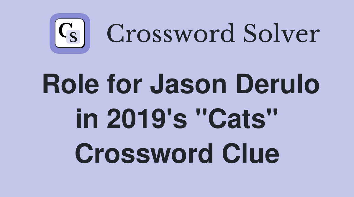 Role for Jason Derulo in 2019's "Cats" Crossword Clue