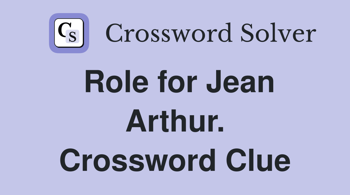 Role for Jean Arthur. Crossword Clue