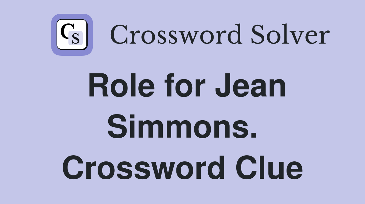 Role for Jean Simmons. Crossword Clue