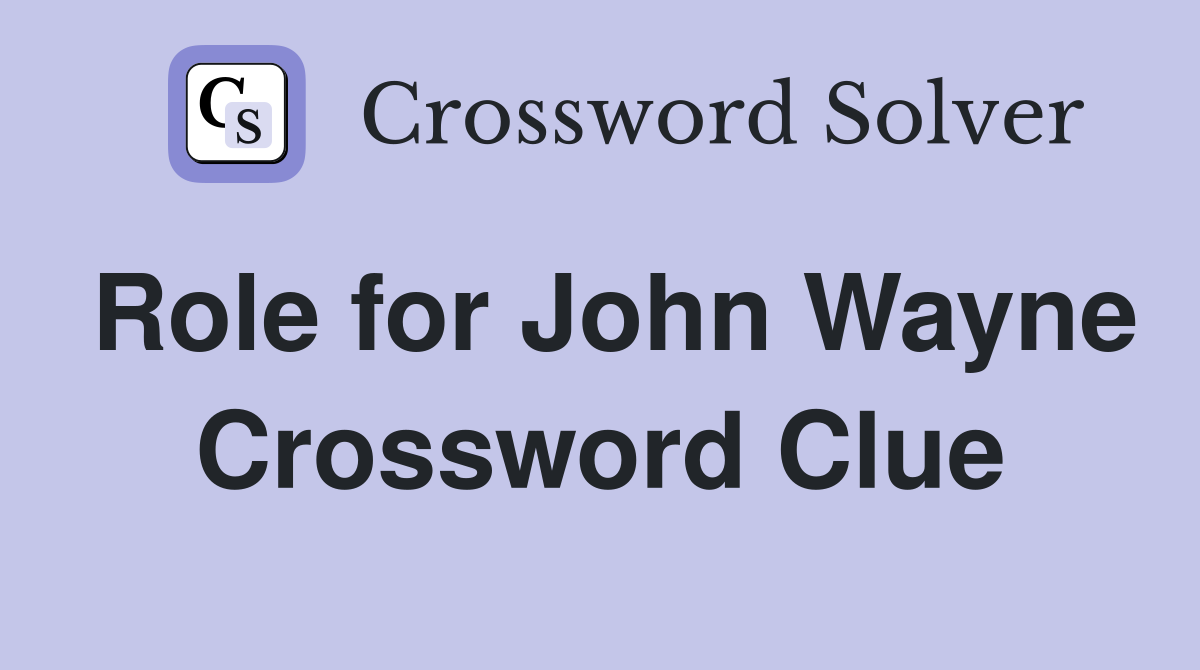 Role for John Wayne Crossword Clue