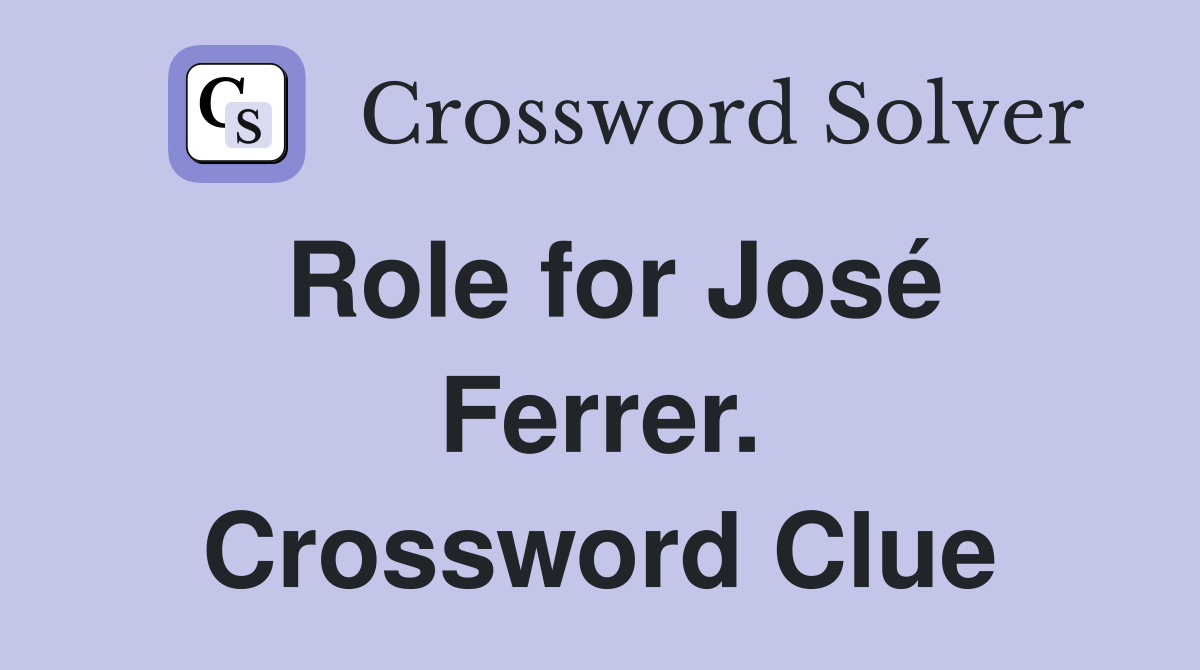 Role for José Ferrer. Crossword Clue