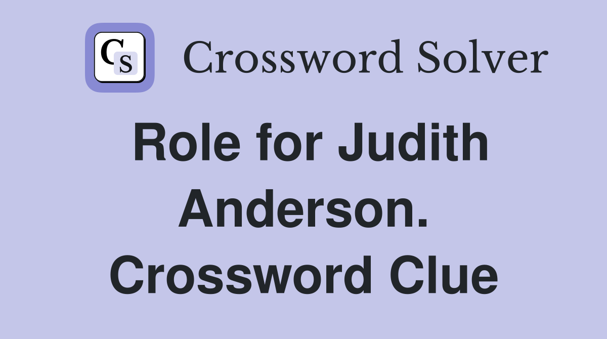 Role for Judith Anderson. Crossword Clue