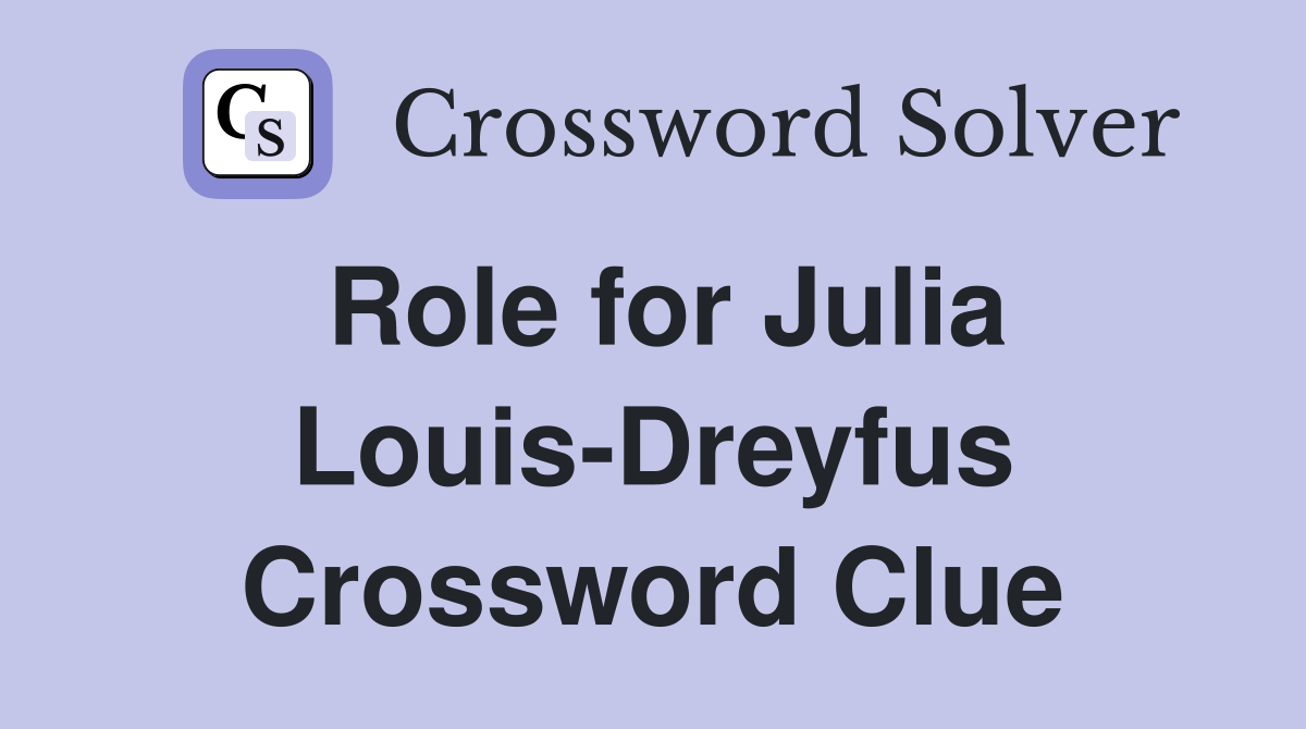 Role for Julia Louis-Dreyfus Crossword Clue