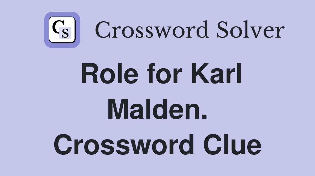 Role for Karl Malden. Crossword Clue