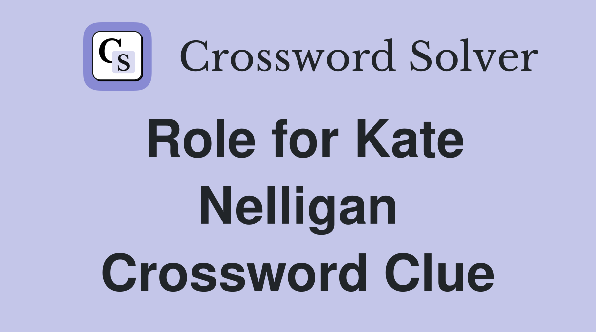 Role for Kate Nelligan Crossword Clue