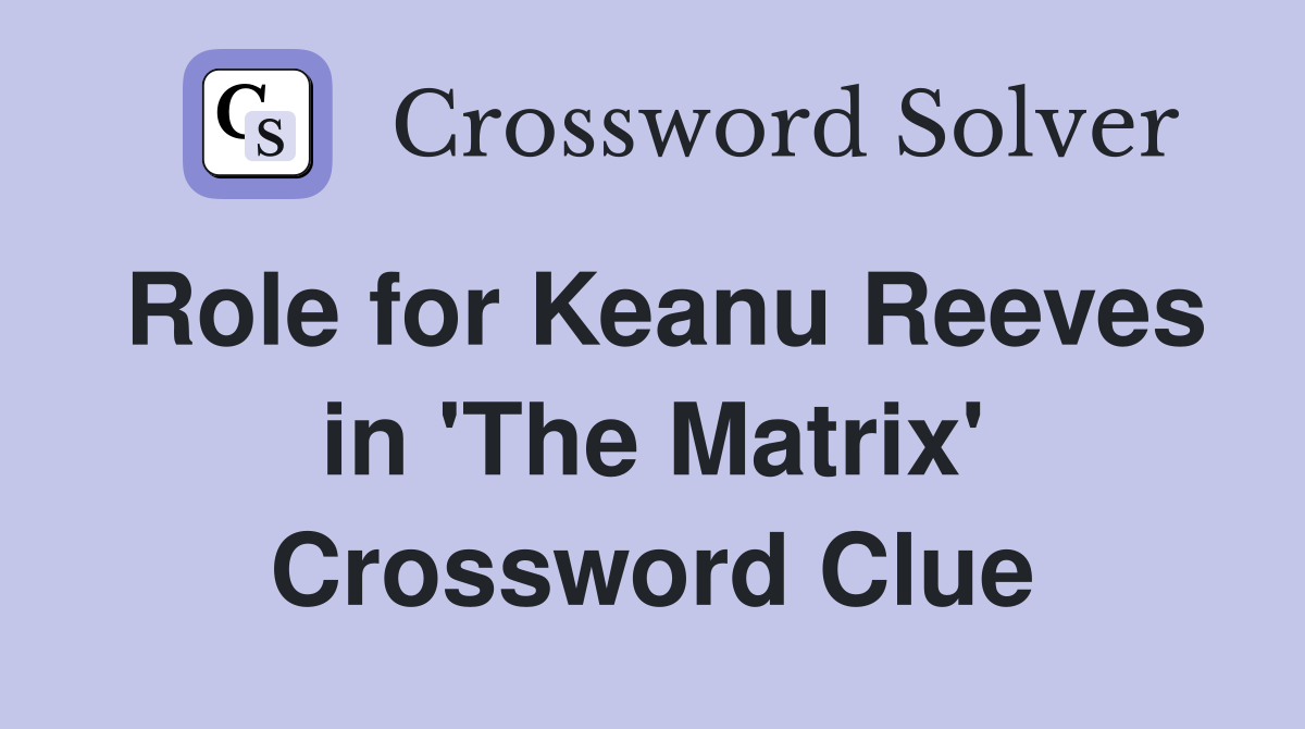 Role for Keanu Reeves in 'The Matrix' Crossword Clue