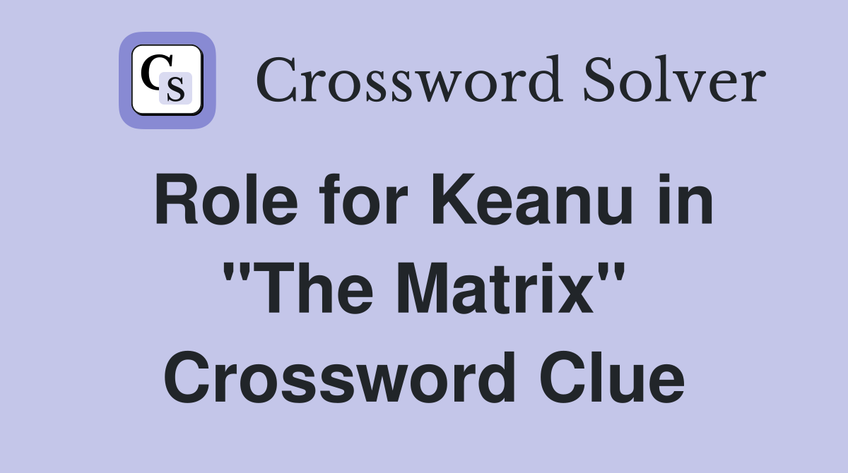 Role for Keanu in "The Matrix" Crossword Clue