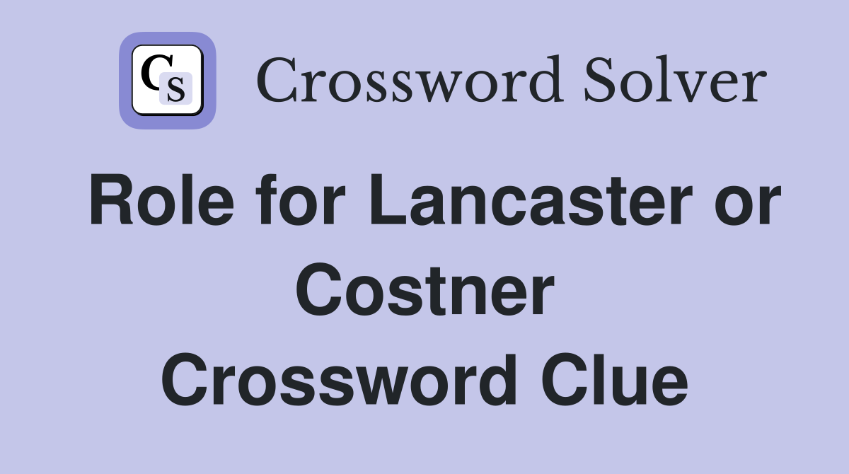 Role for Lancaster or Costner Crossword Clue