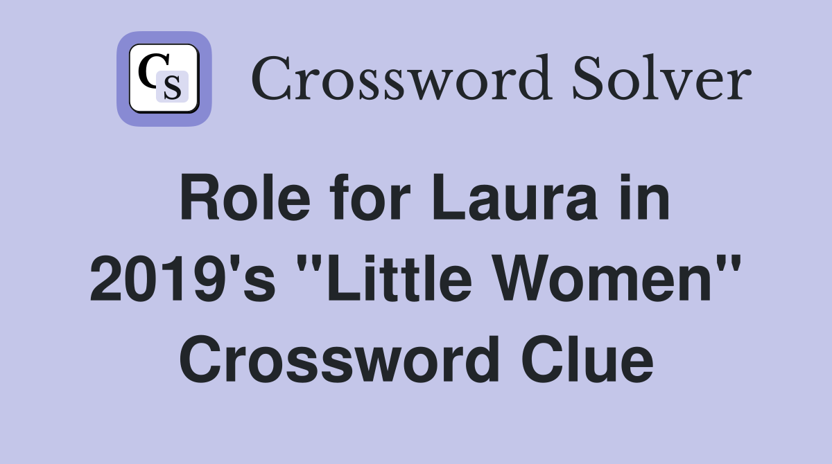 Role for Laura in 2019's "Little Women" Crossword Clue