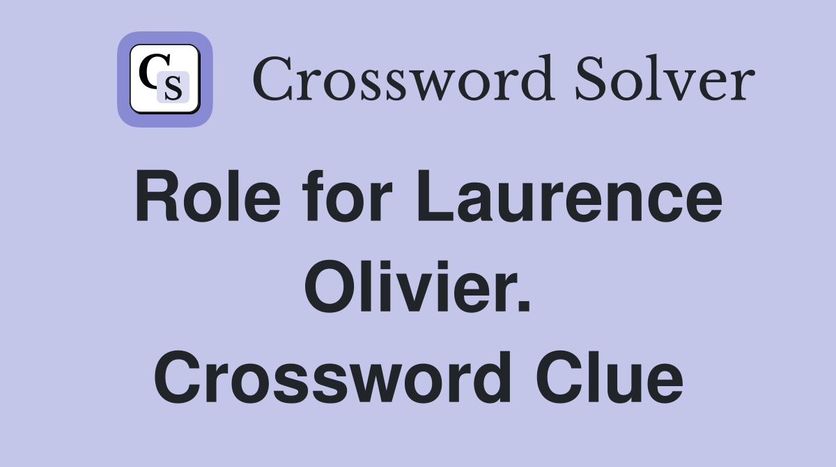 Role for Laurence Olivier. Crossword Clue