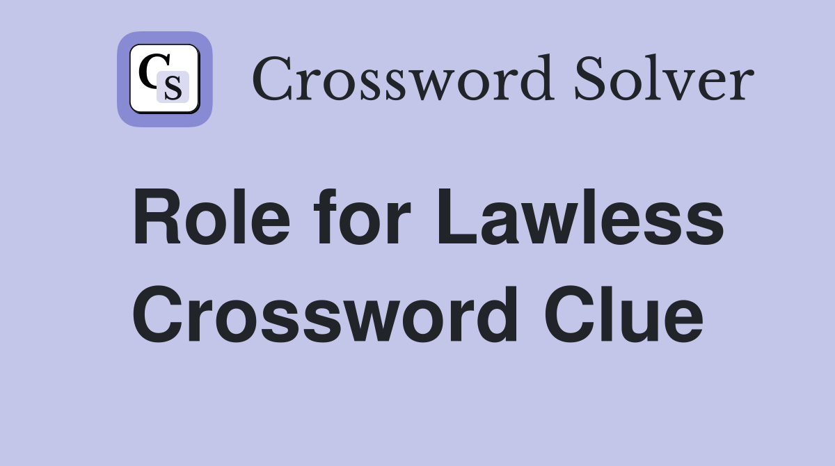 Role for Lawless Crossword Clue
