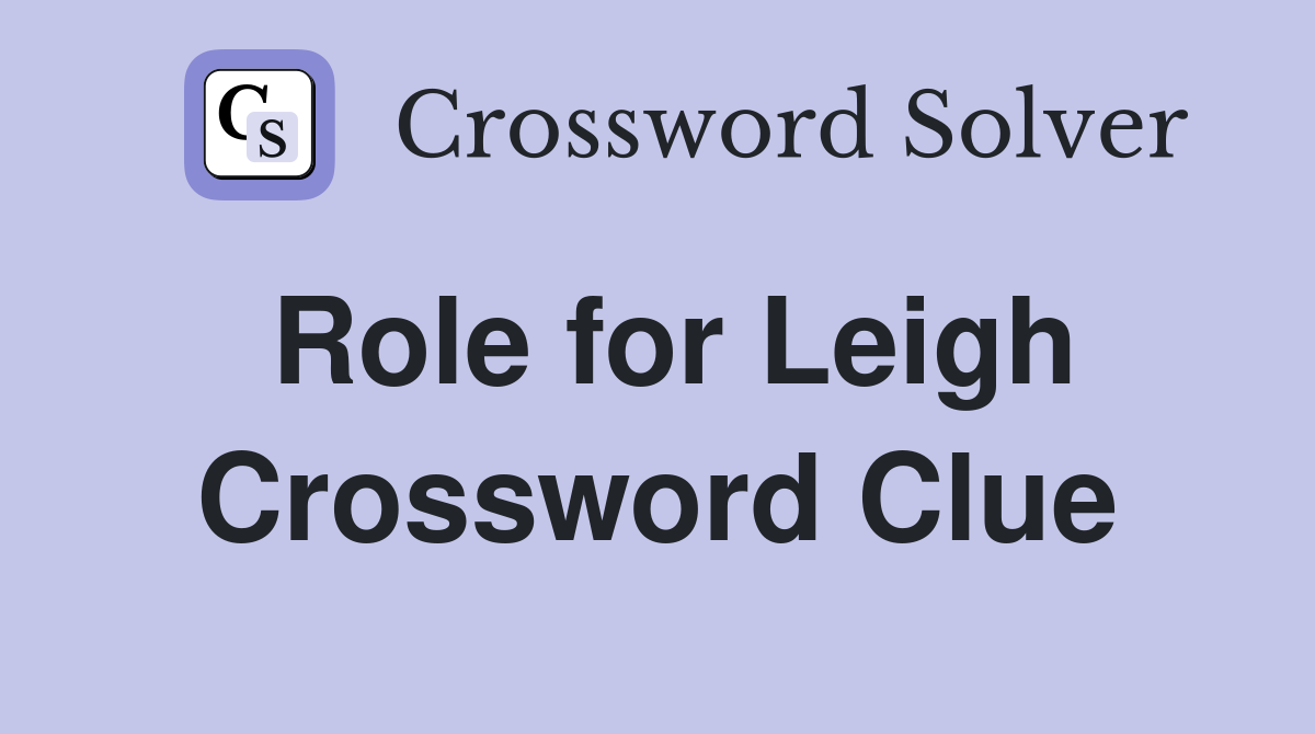Role for Leigh Crossword Clue
