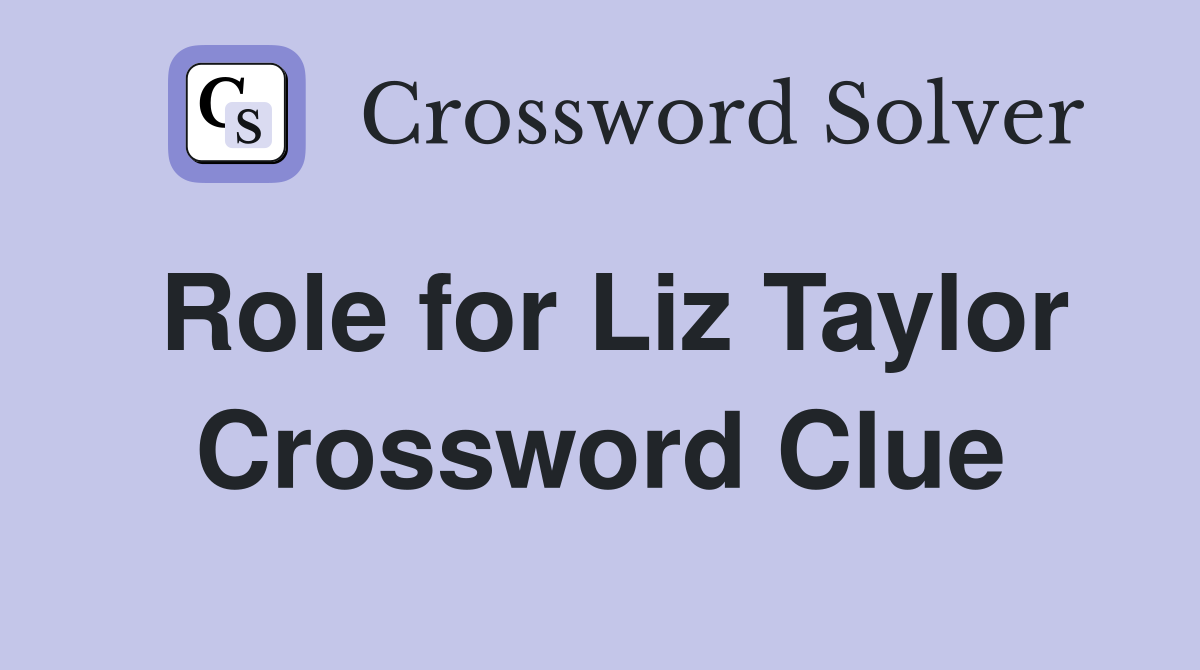 Role for Liz Taylor Crossword Clue