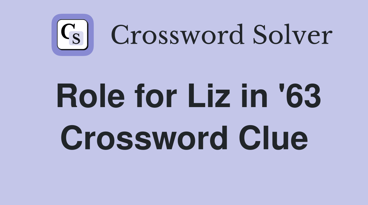 Role for Liz in '63 Crossword Clue