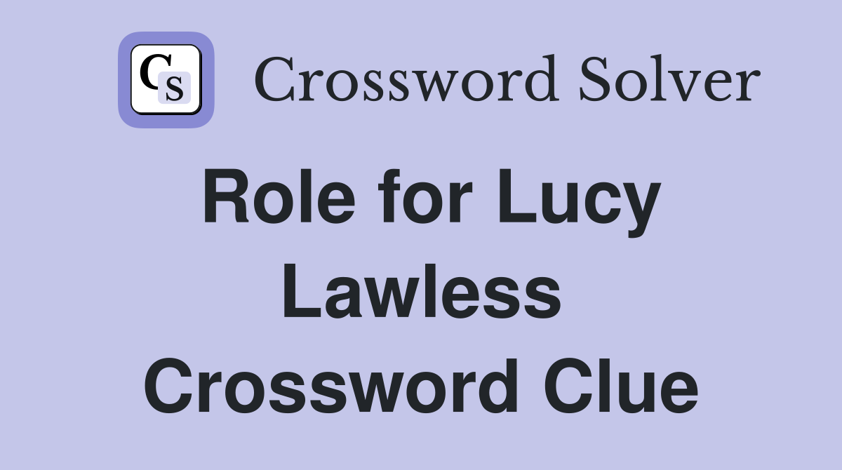 Role for Lucy Lawless Crossword Clue