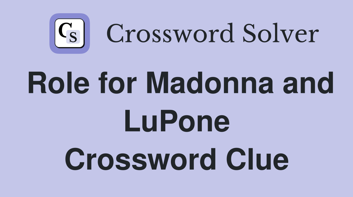 Role for Madonna and LuPone Crossword Clue